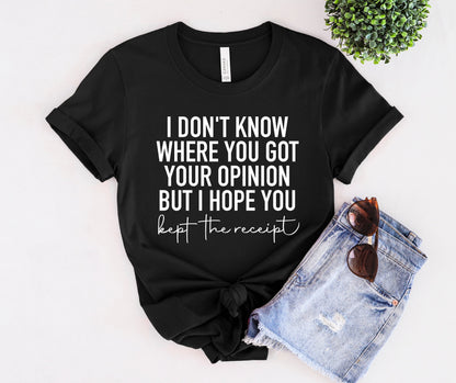 I Don't Know Where You Got Your Opinion T-Shirt