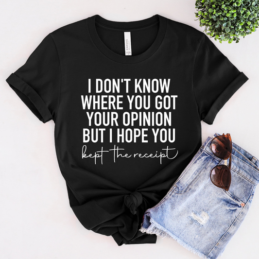 I Don't Know Where You Got Your Opinion T-Shirt